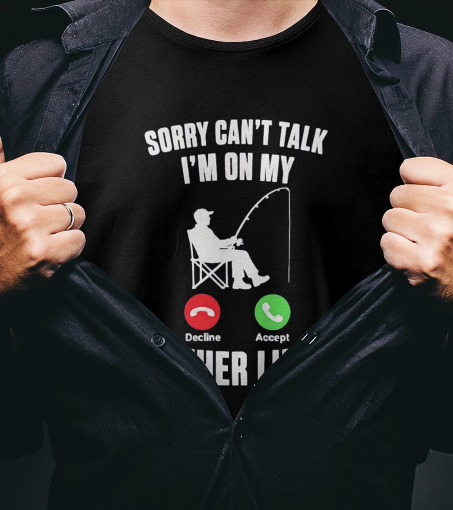 Sorry Can't Talk I'm On My Other Line Fishing Meme With Decline And Accept Phone Call Buttons T-Shirt