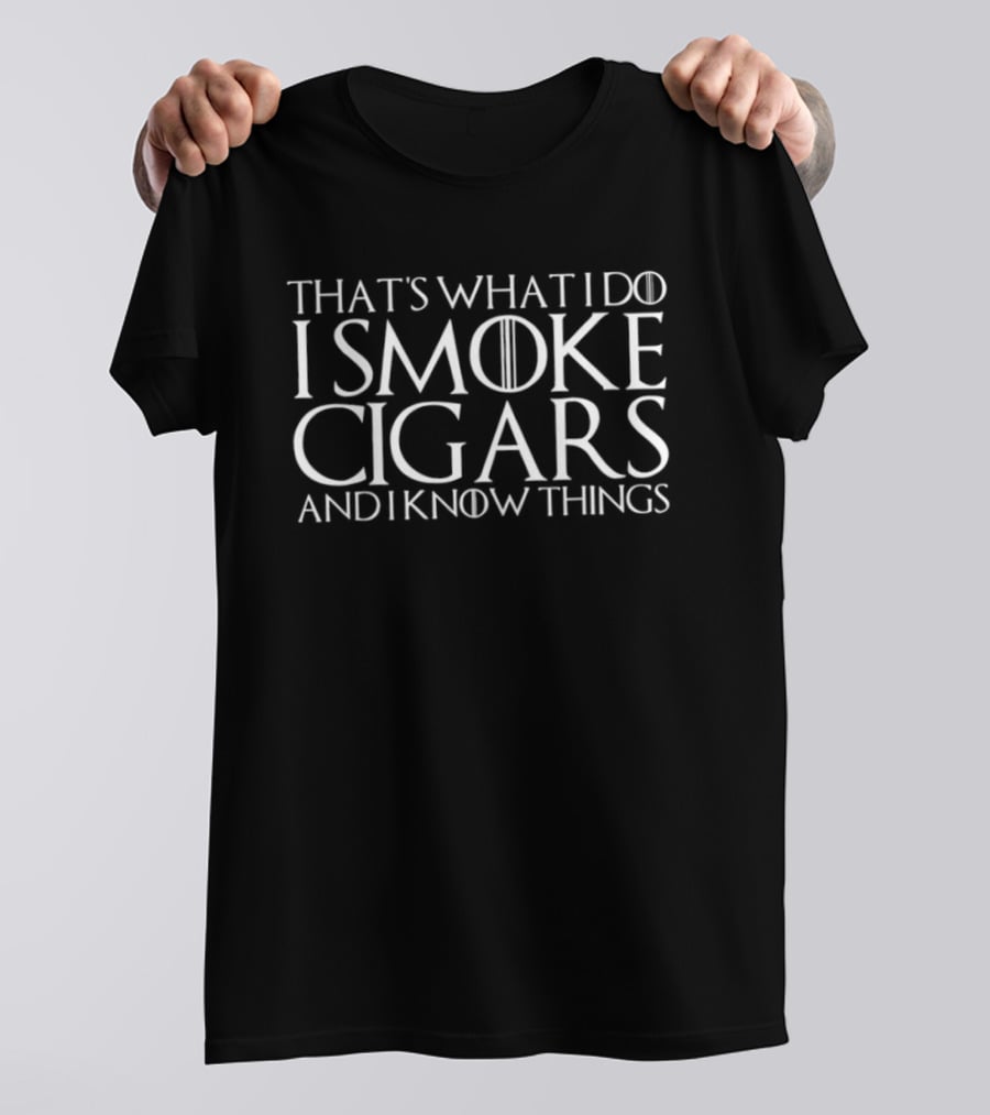 That's What I Do I Smoke Cigars And I Know Things T-Shirt