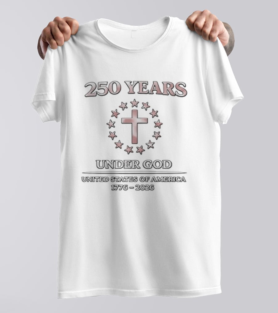 250 Years Under God United States Of America 1776 2026 Christian Patriotic Symbolism T-Shirt