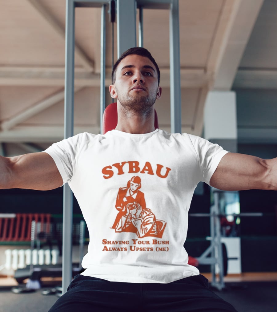 SYBAU Shaving Your Bush Always Upsets Me T-Shirt