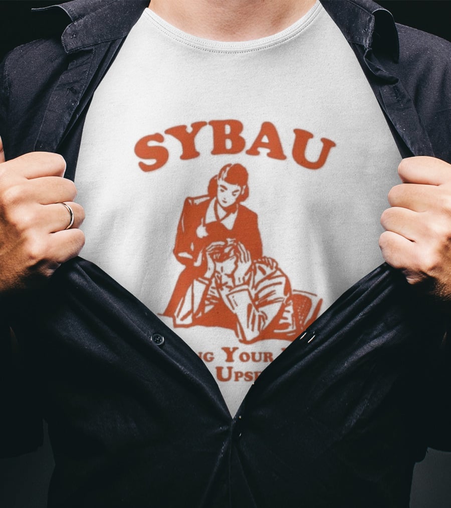 SYBAU Shaving Your Bush Always Upsets Me T-Shirt