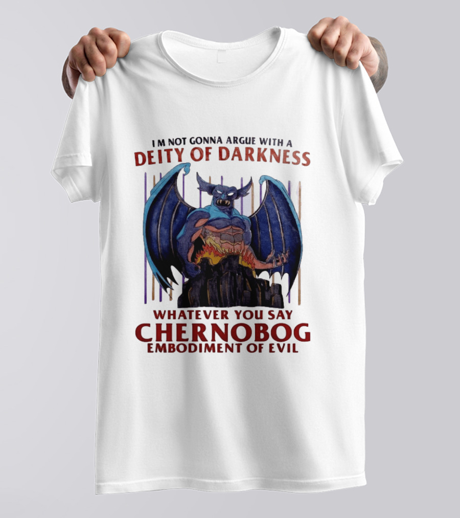 I'm Not Gonna Argue With A Deity Of Darkness Whatever You Say Chernobog Embodiment Of Evil T-Shirt