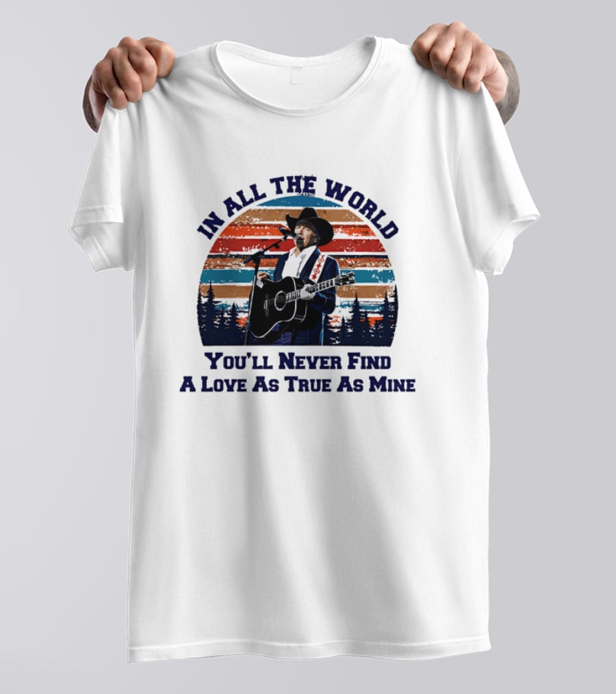 In All The World You'll Never Find A Love As True As Mine Cowboy Singer Sunset Scene T-Shirt