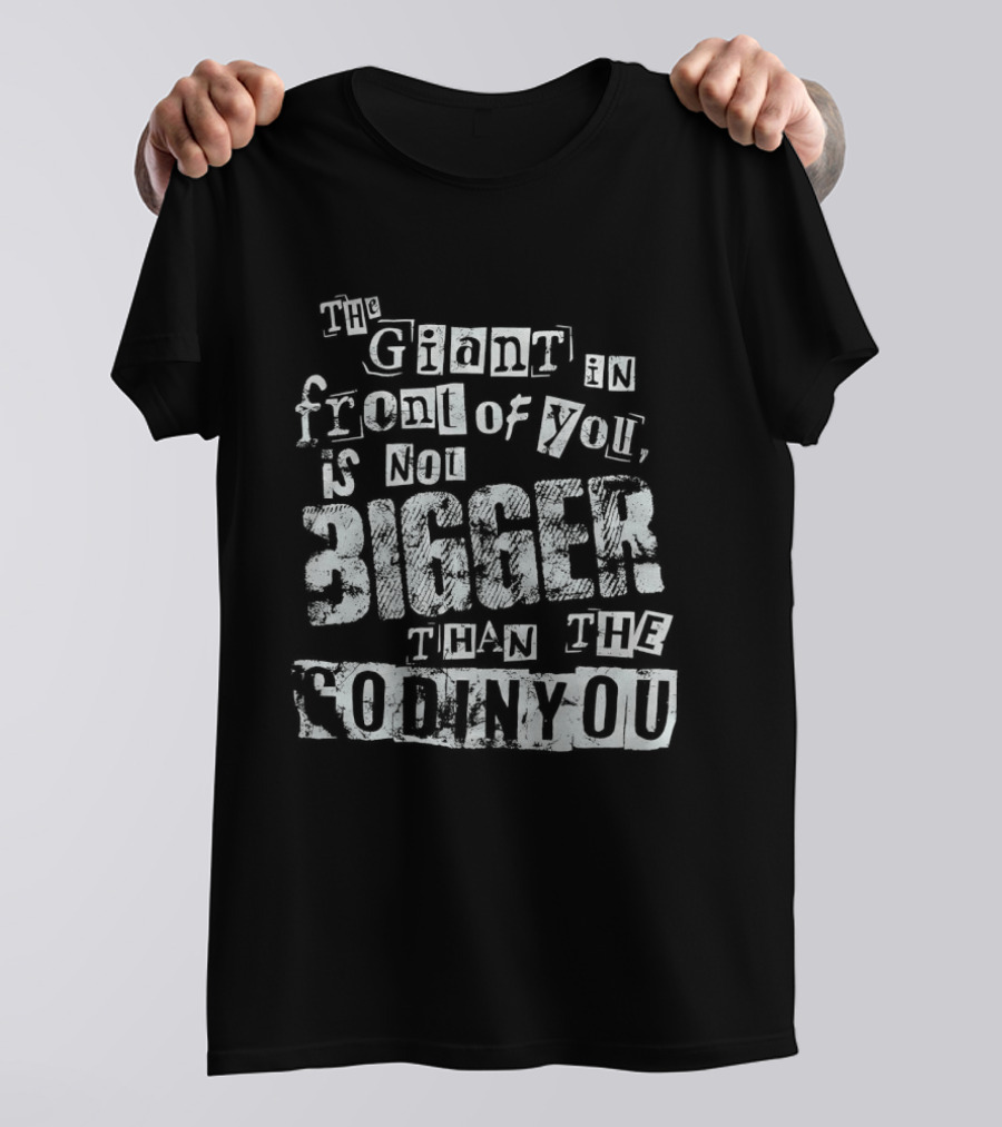 The Giant In Front Of You Is Not Bigger Than The God In You T-Shirt