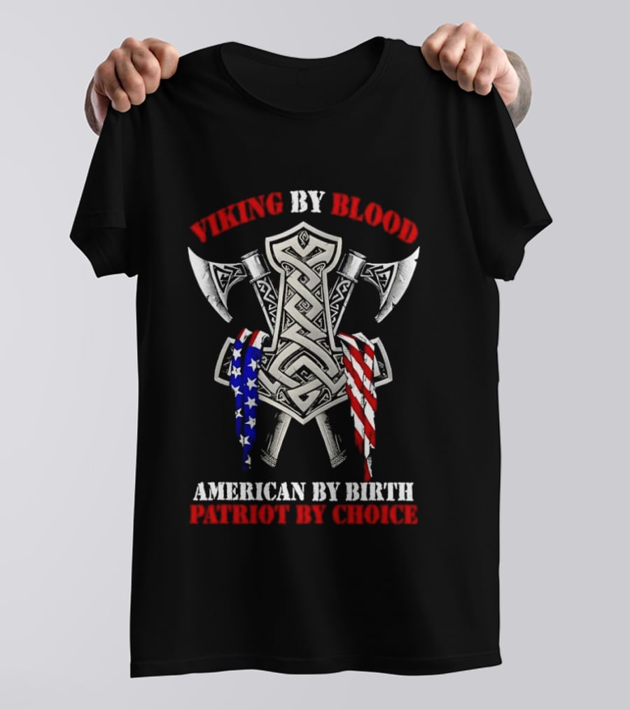 Viking By Blood American By Birth Patriot By Choice Thor Hammer Axe Flags T-Shirt