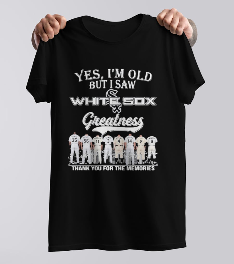 Yes I'm Old But I Saw Chicago White Sox Greatness Thank You For The Memories T-Shirt