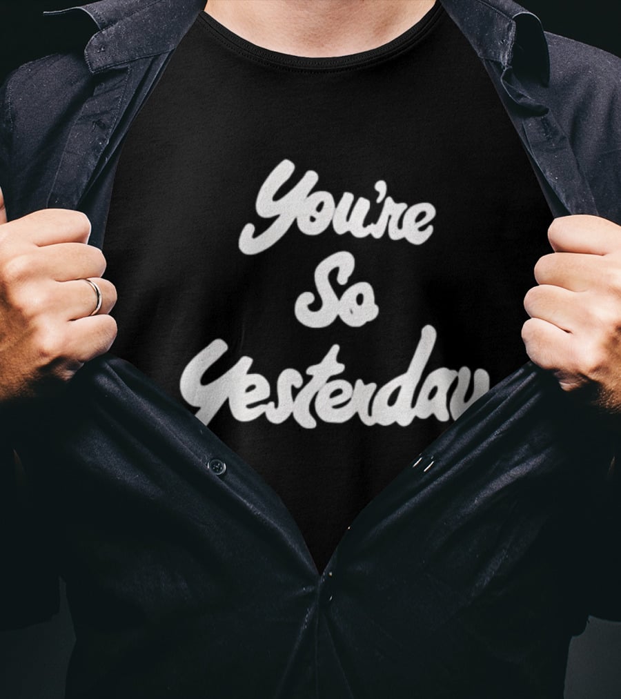 You're So Yesterday Retro Script T-Shirt
