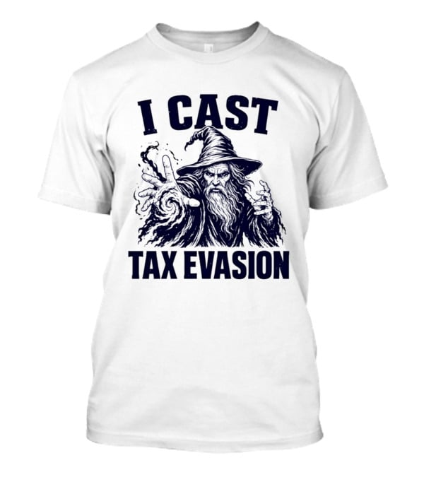 I Cast Tax Evasion Wizard Fantasy Magic Meme T-Shirt