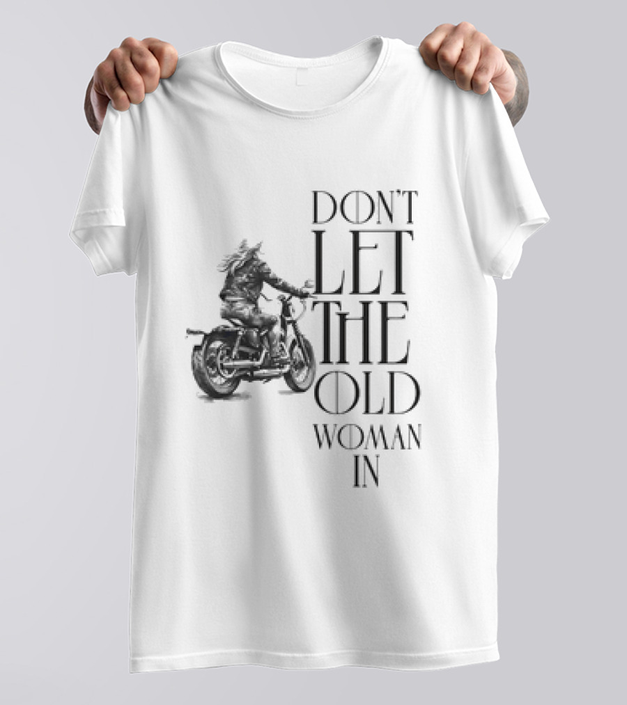Woman Riding Motorcycle Don’t Let The Old Woman In T-Shirt