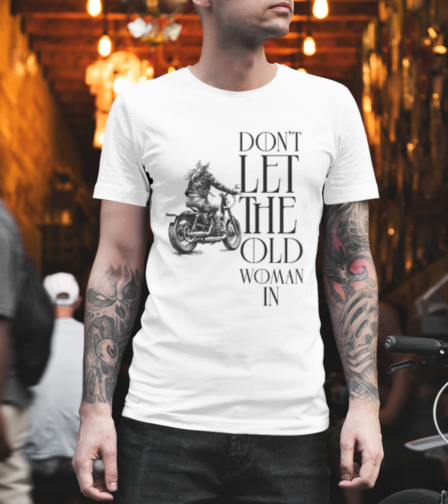 Woman Riding Motorcycle Don’t Let The Old Woman In T-Shirt