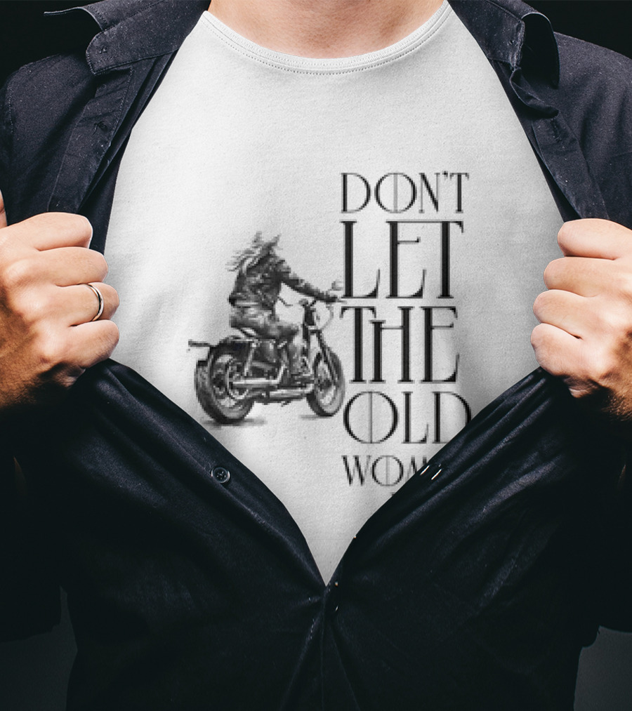 Woman Riding Motorcycle Don’t Let The Old Woman In T-Shirt