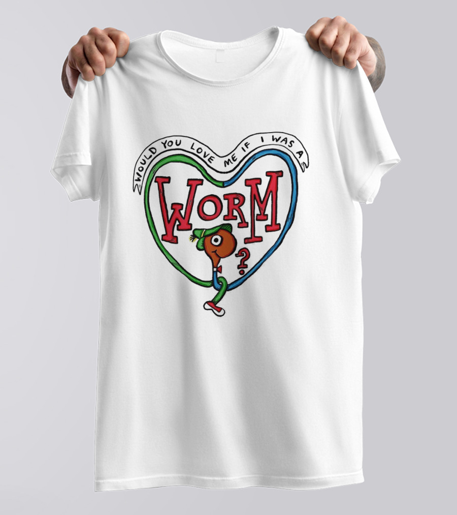 Would You Love Me If I Was A Worm Cartoon T-Shirt