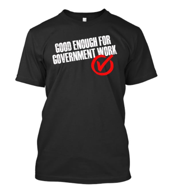 Good Enough For Government Work Red Checkmark T-Shirt
