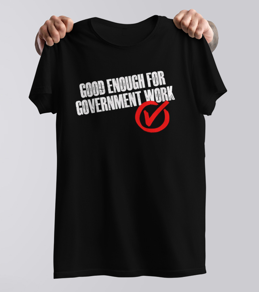 Good Enough For Government Work Red Checkmark T-Shirt