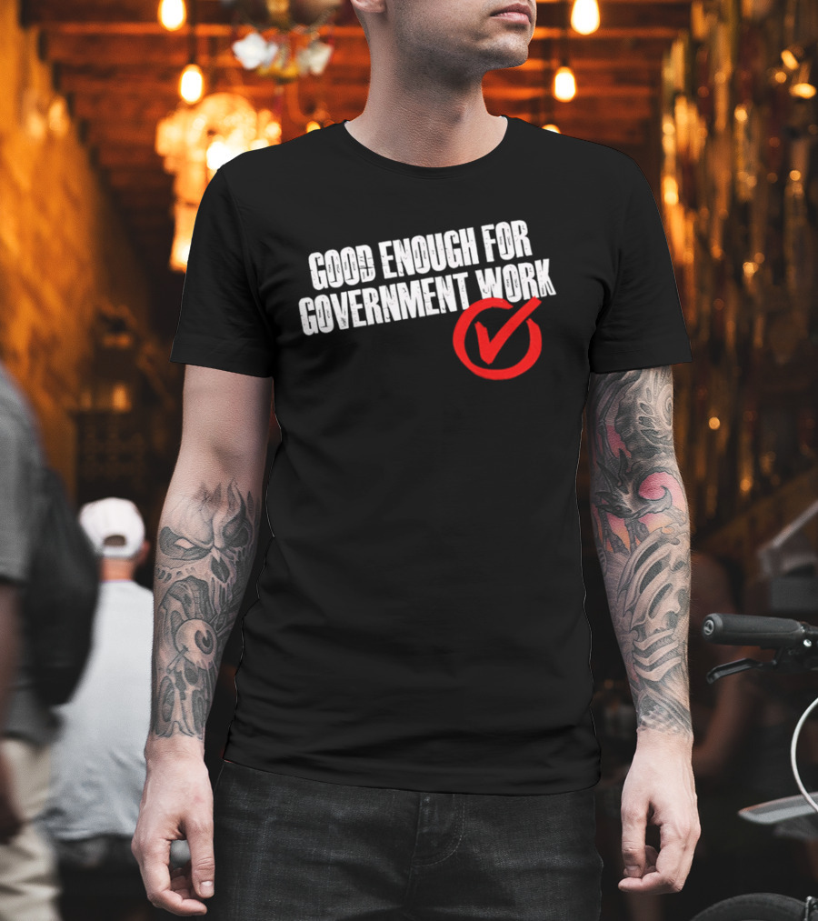 Good Enough For Government Work Red Checkmark T-Shirt