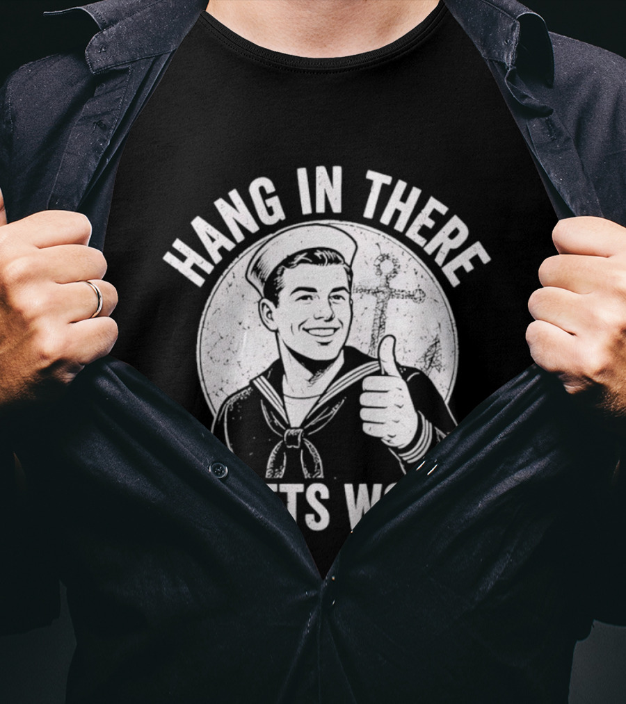 Hang In There It Gets Worse Sailor Thumbs Up Motivational Humor T-Shirt