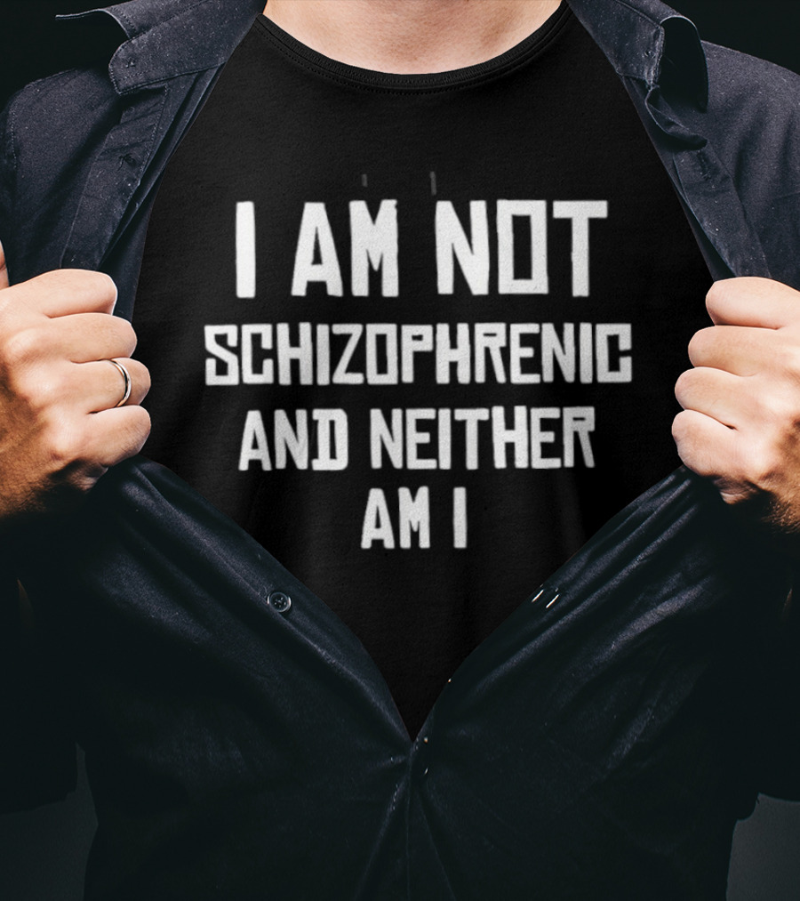 I Am Not Schizophrenic And Neither Am I Bold Text White T-Shirt