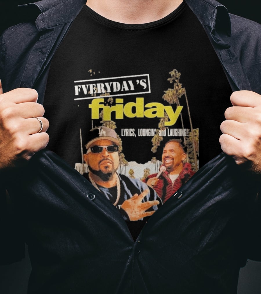 Everyday's Friday Lyrics Loungin And Laughing Ice Cube Scene With Chris Tucker T-Shirt