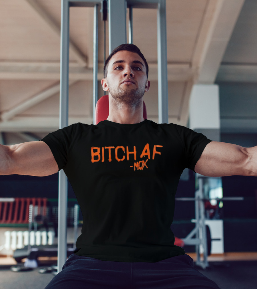 Bitch AF Mox T-Shirt