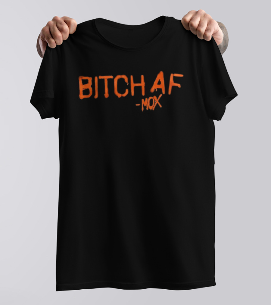 Bitch AF Mox T-Shirt