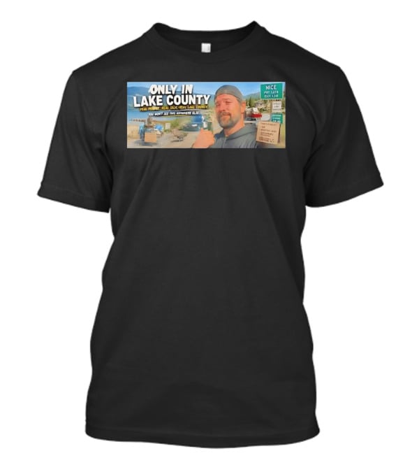 Only In Lake County Real People Real Talk Real Lake County You Won't See This Anywhere Else Nice Pop 6411 City Limit T-Shirt