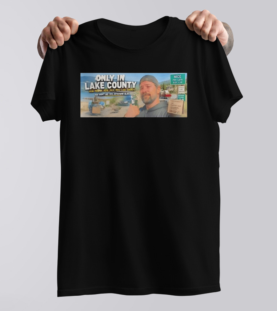 Only In Lake County Real People Real Talk Real Lake County You Won't See This Anywhere Else Nice Pop 6411 City Limit T-Shirt