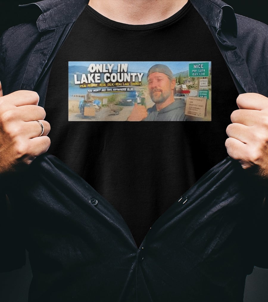 Only In Lake County Real People Real Talk Real Lake County You Won't See This Anywhere Else Nice Pop 6411 City Limit T-Shirt