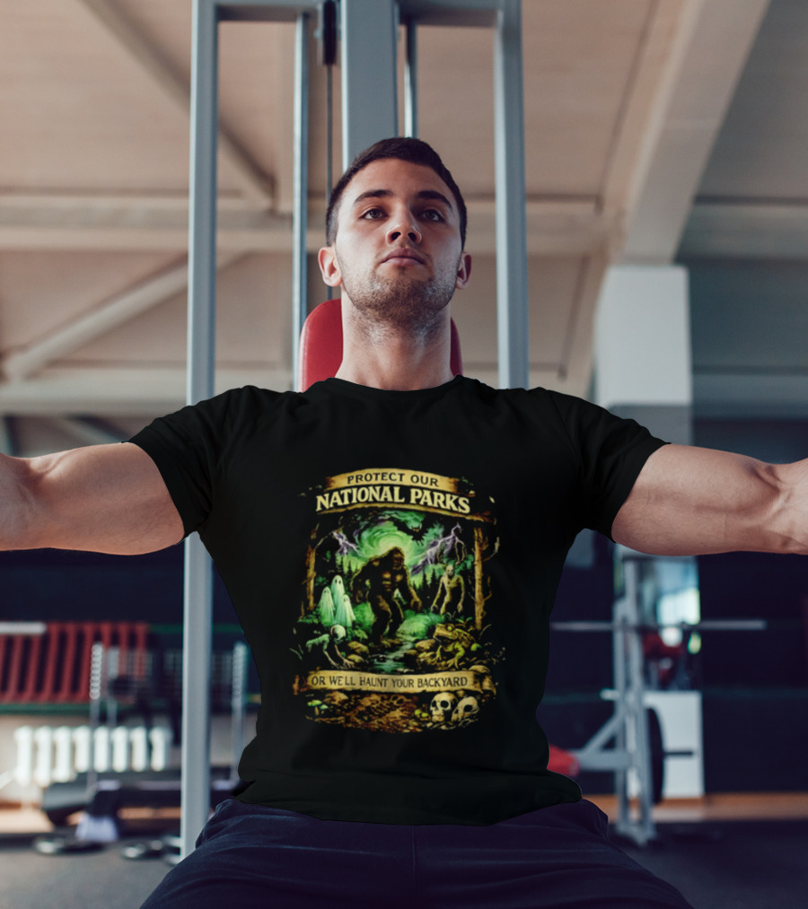 Protect Our National Parks Bigfoot Ghosts Haunt Your Backyard T-Shirt