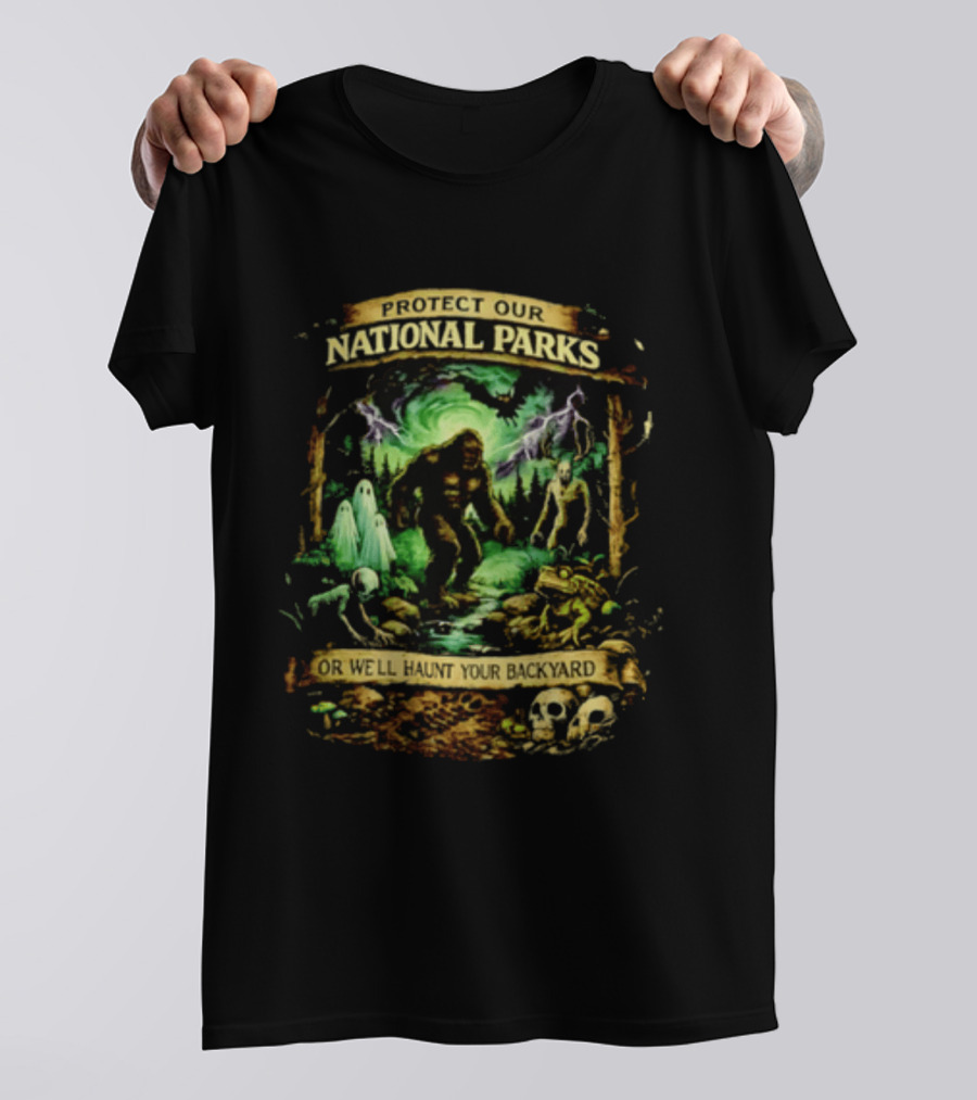 Protect Our National Parks Bigfoot Ghosts Haunt Your Backyard T-Shirt
