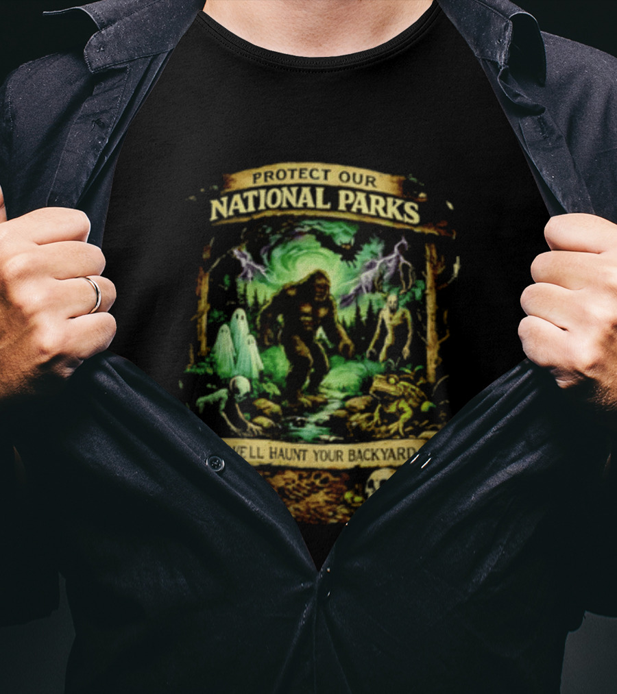 Protect Our National Parks Bigfoot Ghosts Haunt Your Backyard T-Shirt