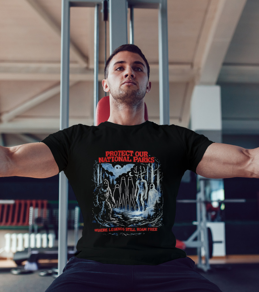 Protect Our National Parks Where Legends Still Roam Free Bigfoot Cryptid Forest Myths T-Shirt