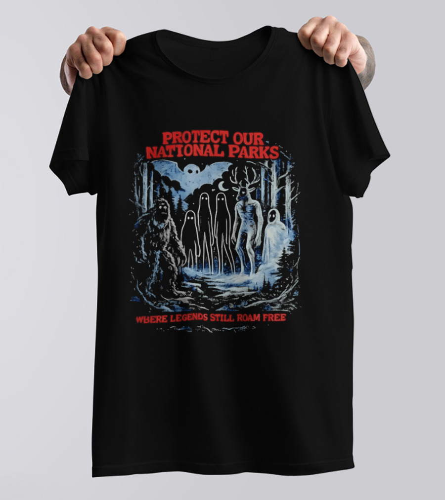 Protect Our National Parks Where Legends Still Roam Free Bigfoot Cryptid Forest Myths T-Shirt