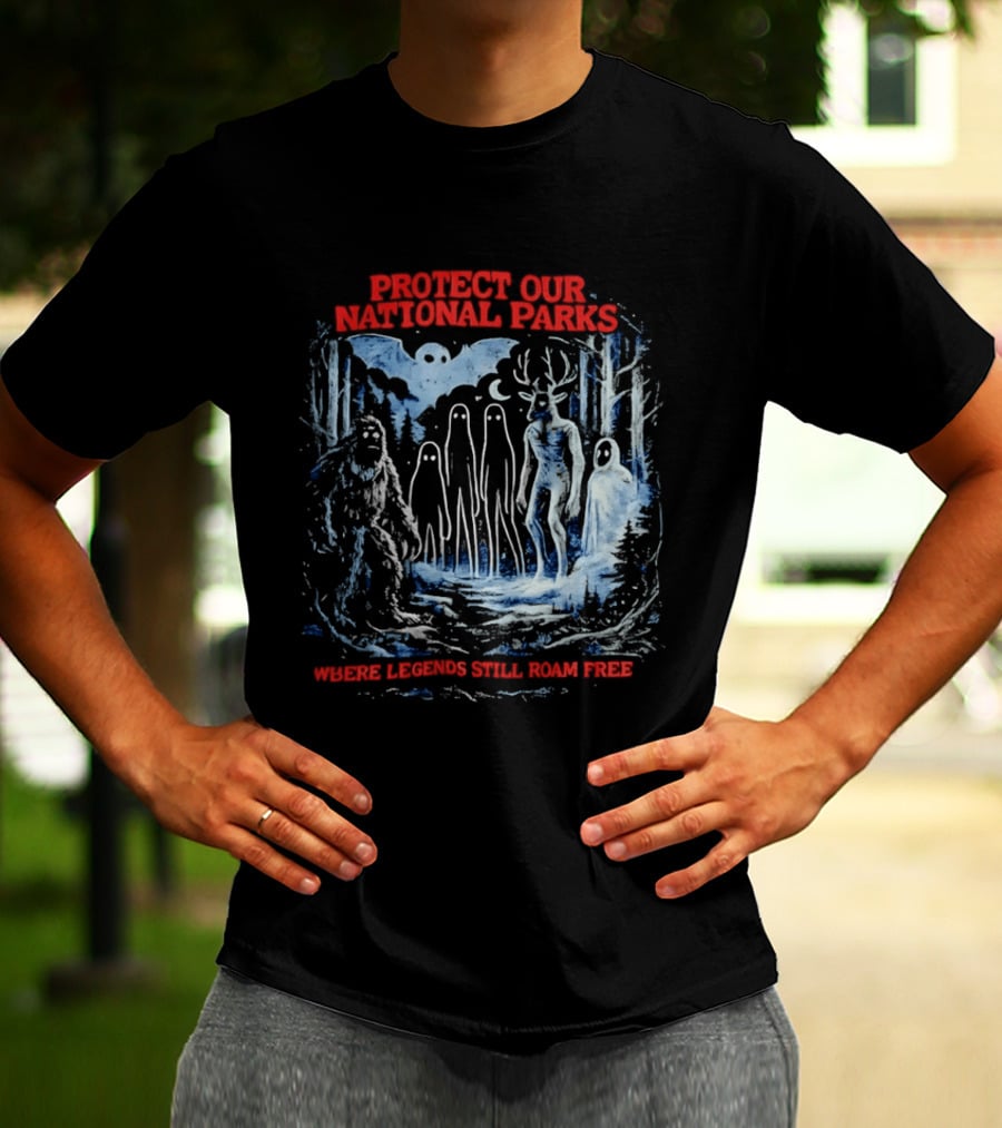 Protect Our National Parks Where Legends Still Roam Free Bigfoot Cryptid Forest Myths T-Shirt