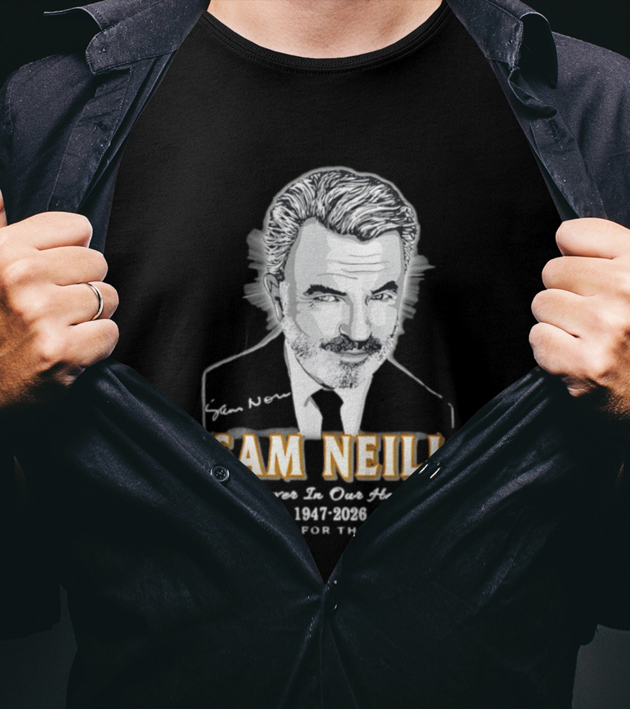 Sam Neill Forever In Our Hearts 1947 2026 Thank You For The Memories T-Shirt