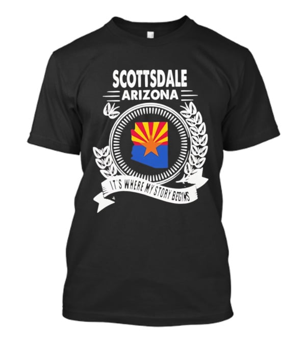 Scottsdale Arizona It's Where My Story Begins Iconic State Flag And Laurel Wreath T-Shirt