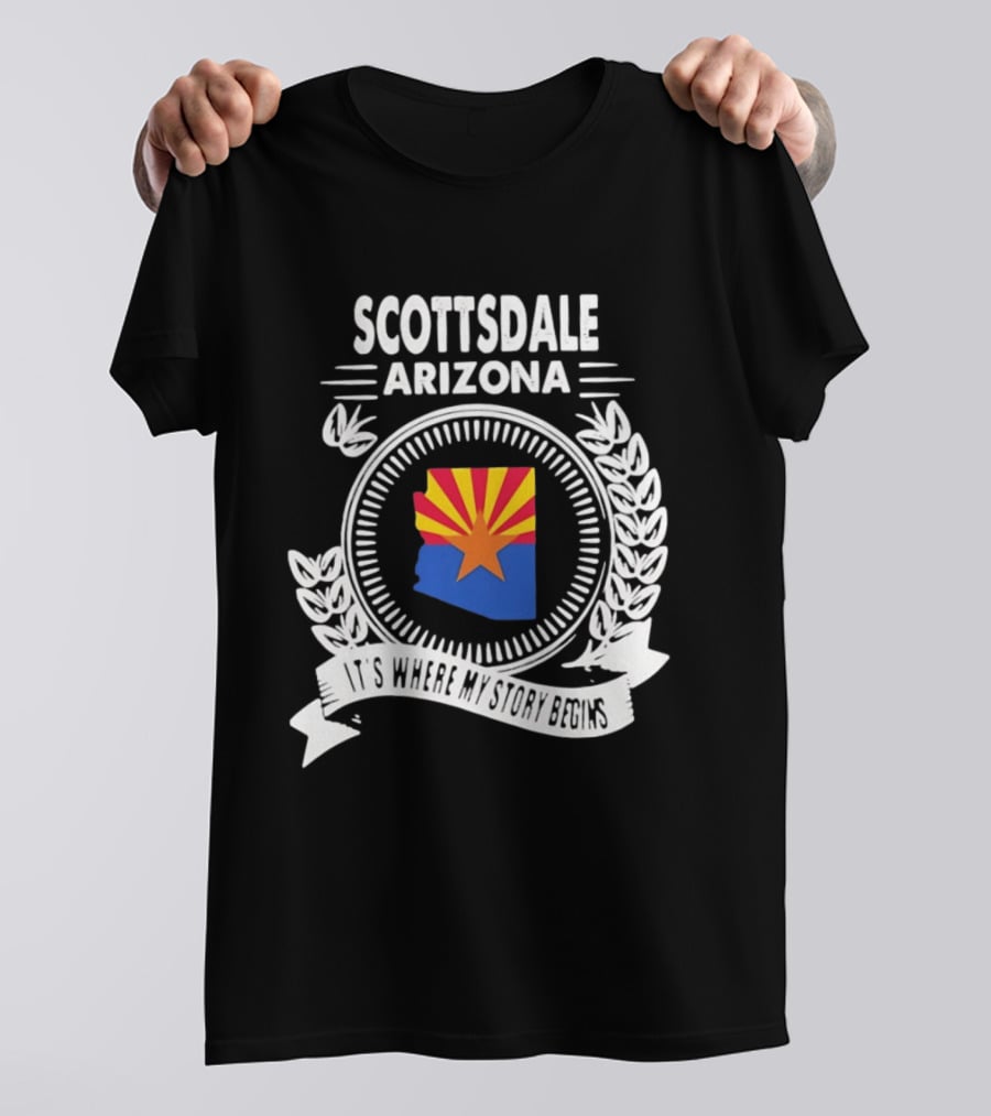Scottsdale Arizona It's Where My Story Begins Iconic State Flag And Laurel Wreath T-Shirt