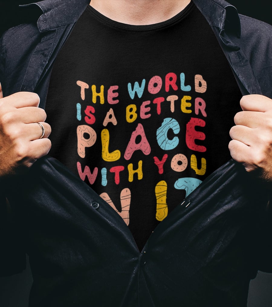 The World Is A Better Place With You In It Colorful Donut Lettering T-Shirt