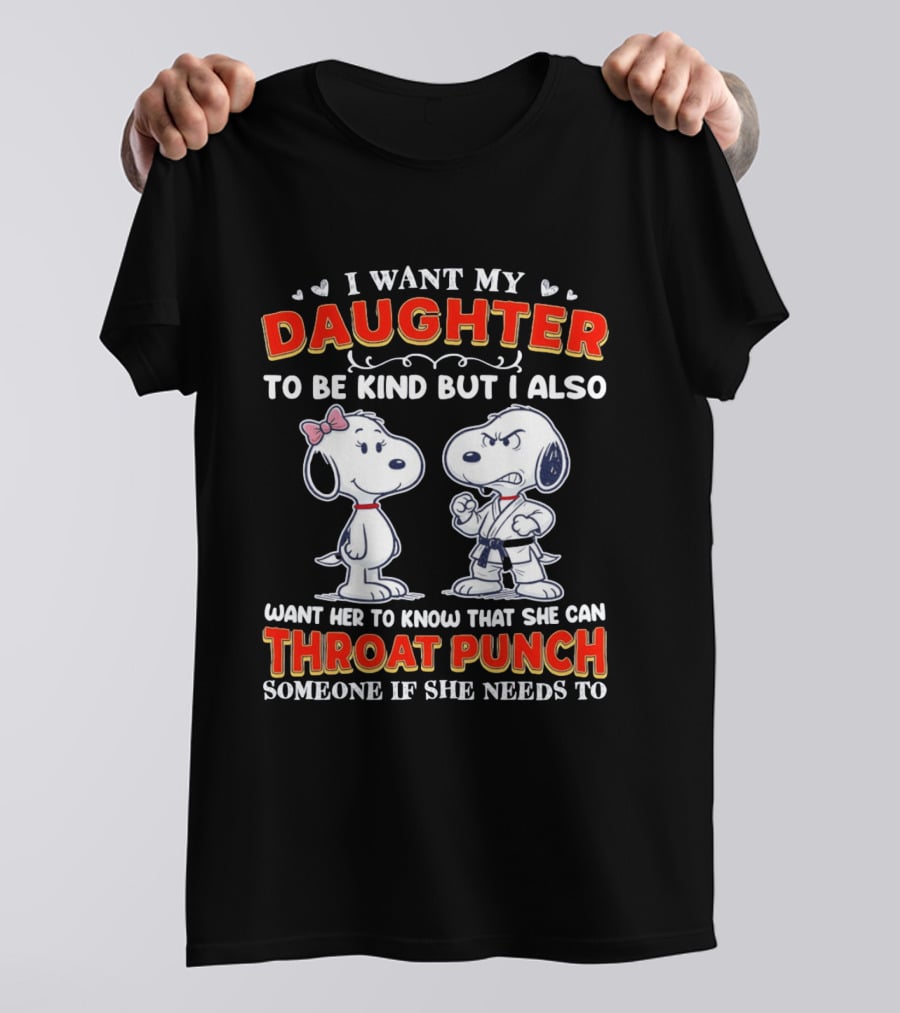 I Want My Daughter To Be Kind Throat Punch Snoopy T-Shirt