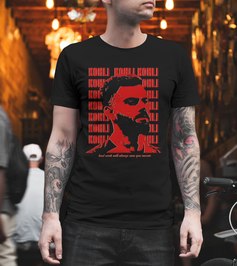 Virat Kohli Hard Work Will Always Earn You Success T-Shirt
