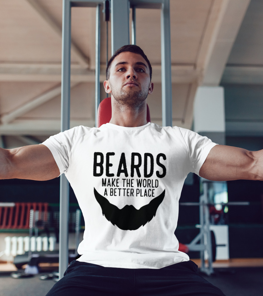 Beards Make The World A Better Place T-Shirt