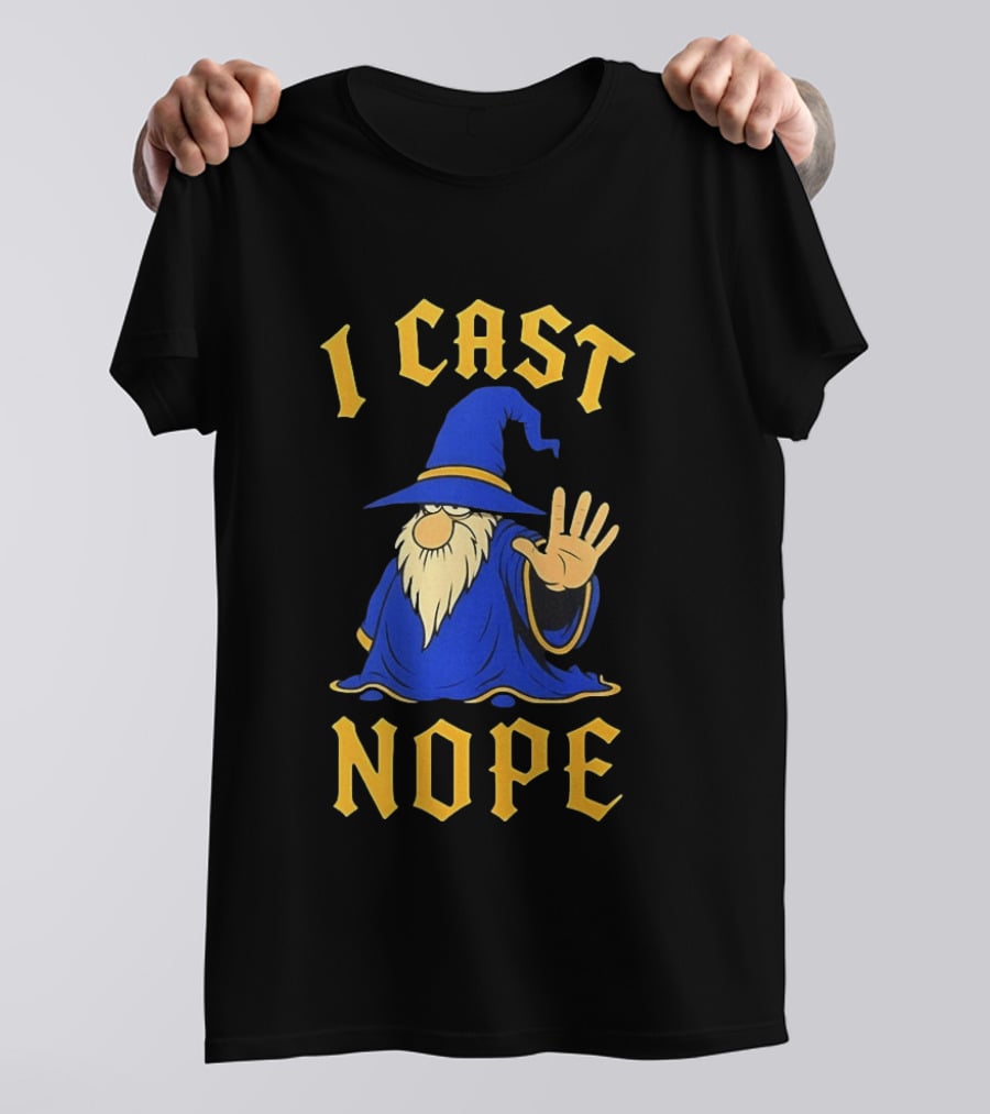 Wizard I Cast Nope Fantasy Role Playing Tabletop Dungeons And Dragons Game T-Shirt