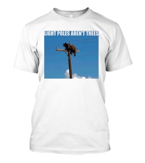 Light Poles Aren't Trees Bear On Pole T-Shirt