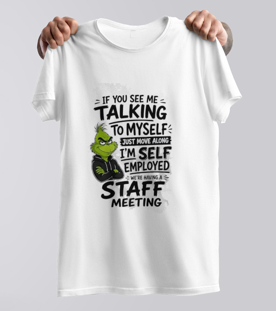 Grinch Self Employed Staff Meeting If You See Me Talking To Myself Move Along T-Shirt