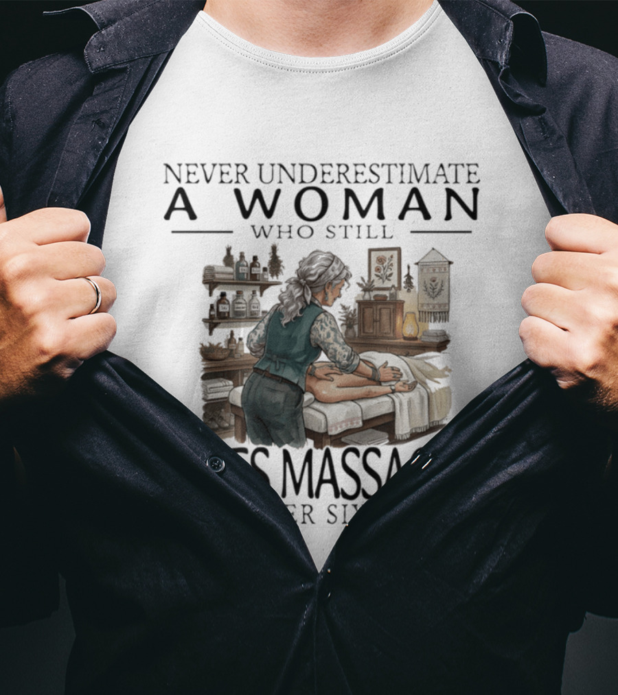 Never Underestimate A Woman Who Still Gives Massages In Her Sixties Spa Therapy T-Shirt