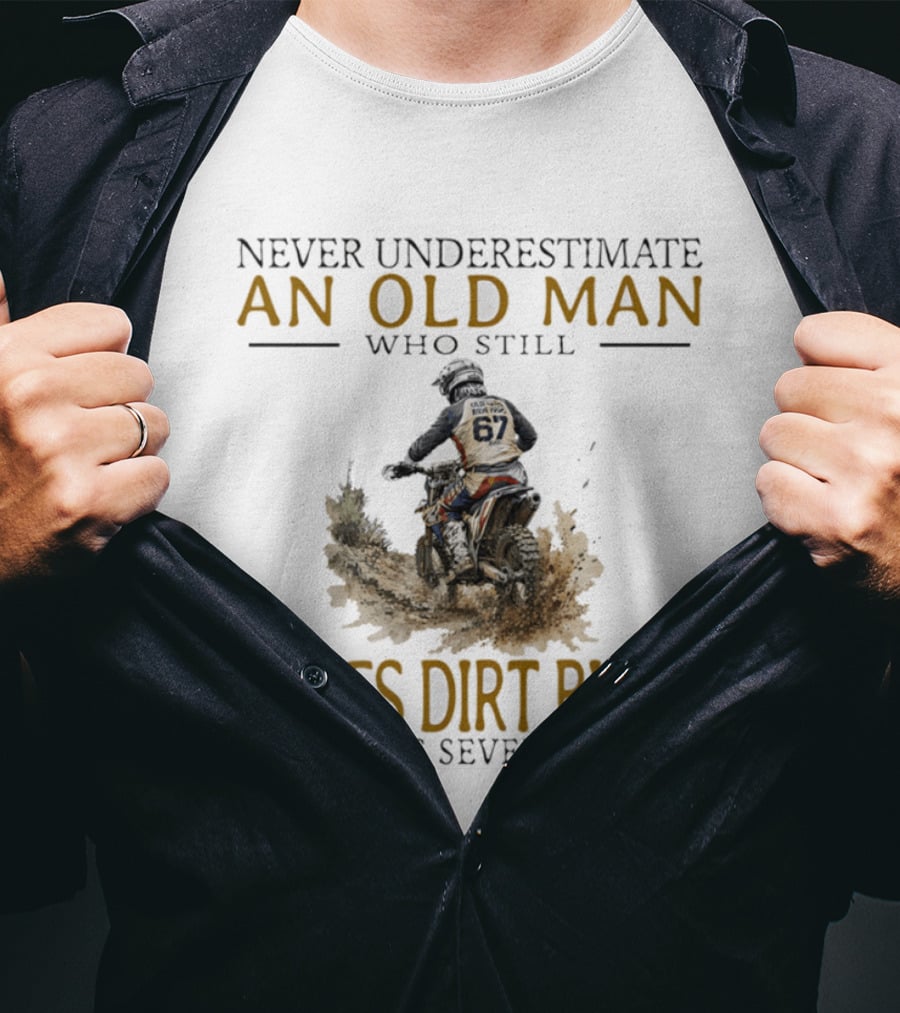 Never Underestimate An Old Man Who Still Loves Dirt Bikes In His Seventies Racing Passion T-Shirt