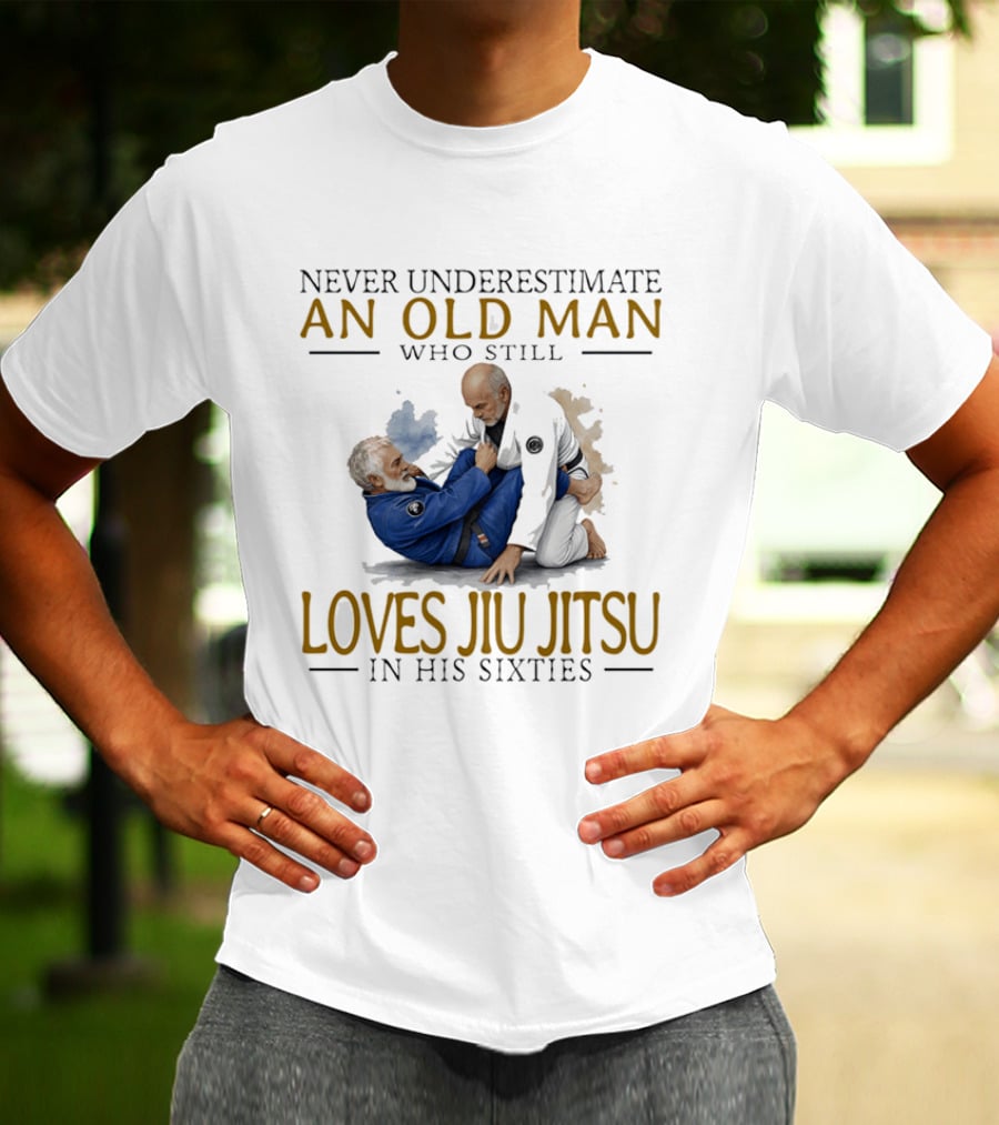 Never Underestimate An Old Man Who Still Loves Jiu Jitsu In His Sixties T-Shirt