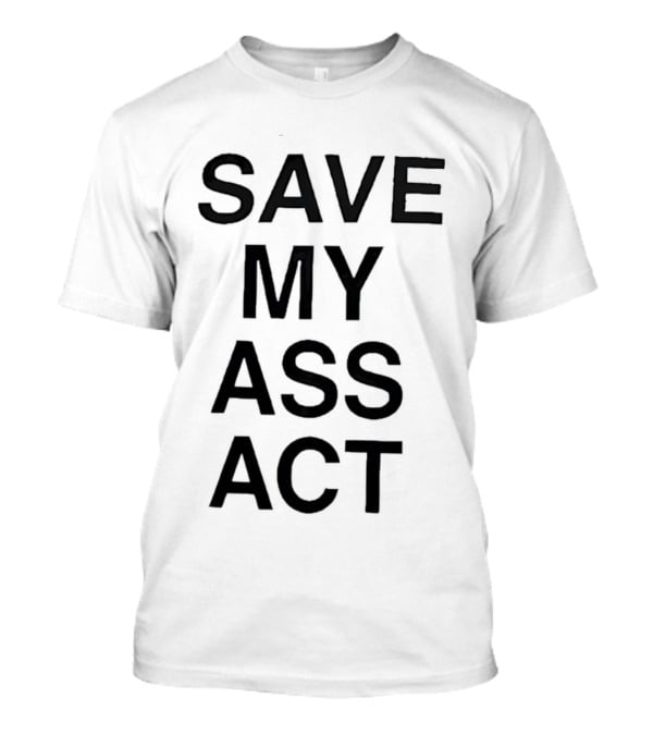 SAVE MY ASS ACT Classic Bold Text Block T-Shirt