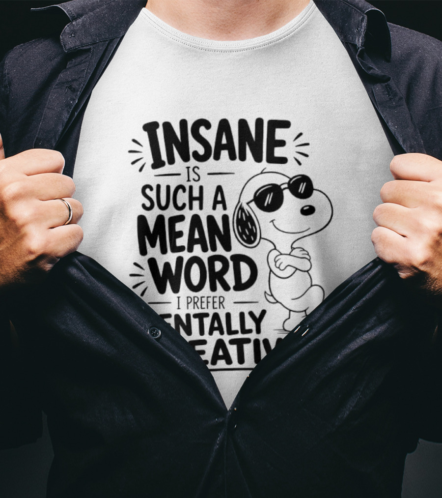 Snoopy Insane Is Such A Mean Word I Prefer Mentally Creative T-Shirt