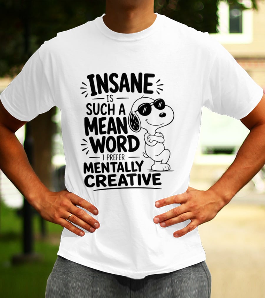 Snoopy Insane Is Such A Mean Word I Prefer Mentally Creative T-Shirt