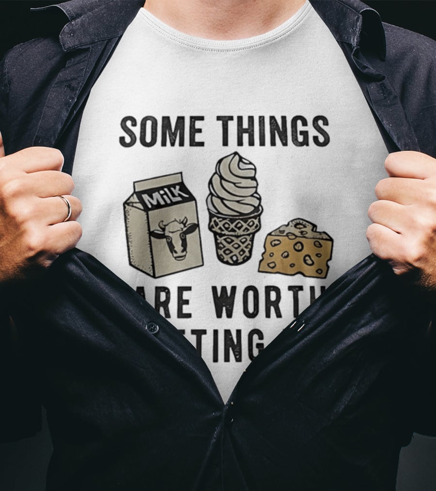Some Things Are Worth Shitting For Milk Ice Cream Cheese T-Shirt